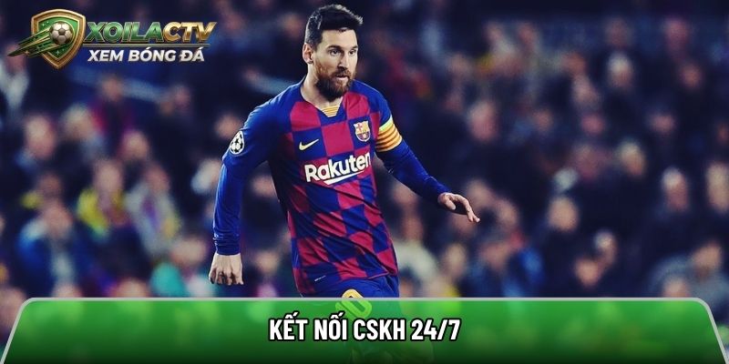 Kết nối CSKH 24/7